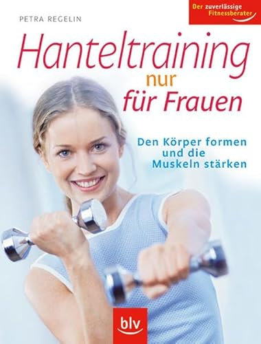 Hanteltraining nur für Frauen: Den Körper formen, die Muskeln stärken
