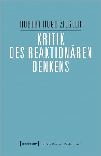 Kritik des reaktionären Denkens (Edition Moderne Postmoderne)