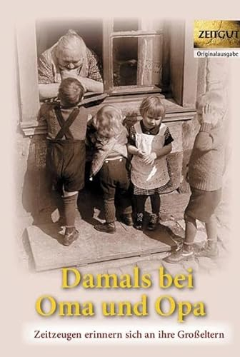 Damals bei Oma und Opa: Zeitzeugen erinnern sich an ihre Großeltern. Band 1 (Zeitgut - Auswahl)