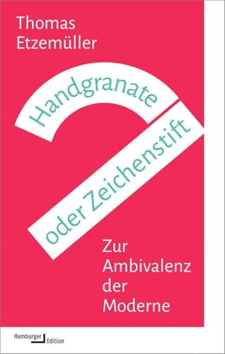 Handgranate oder Zeichenstift: Zur Ambivalenz der Moderne (kleine reihe)