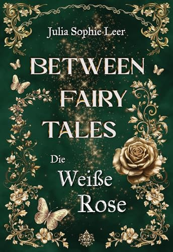 Die Weiße Rose: High Fantasy vereint mit Märchen und Romantik (Between Fairy Tales)