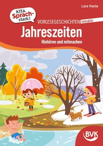 Kita Sprachstark | Vorlesegeschichten interaktiv Jahreszeiten: Hinhören und mitmachen | für Erzieherinnen und Erzieher: direkt im Kita-Alltag einsetzen