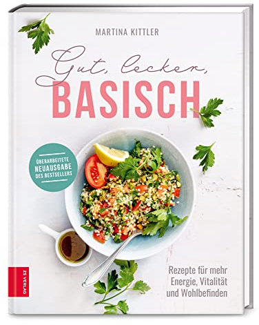 Gut, lecker, basisch: Rezepte für mehr Energie, Vitalität und Wohlbefinden