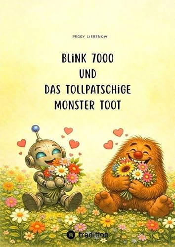 Blink 7000 und das tollpatschige Monster Toot: Ein liebevoll illustriertes Vorlese- und Erstlesebuch über Freundschaft, Glücksmomente und Anderssein: ... ab 3 Jahren · Für Erstleser ab 5 Jahren