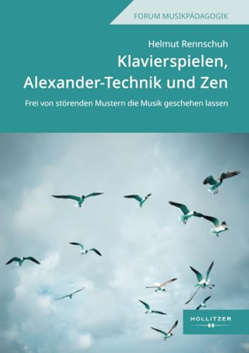 Klavierspielen, Alexander-Technik und Zen: Frei von störenden Mustern die Musik geschehen lassen (Hallesche Schriften zur Musikpädagogik)