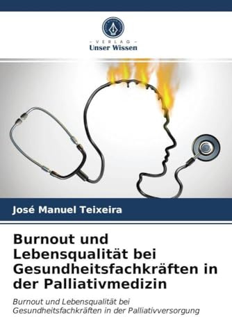 Burnout und Lebensqualität bei Gesundheitsfachkräften in der Palliativmedizin: Burnout und Lebensqualität bei Gesundheitsfachkräften in der Palliativversorgung