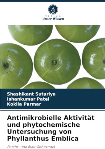 Antimikrobielle Aktivität und phytochemische Untersuchung von Phyllanthus Emblica: Frucht- und Blatt-Rohextrakt