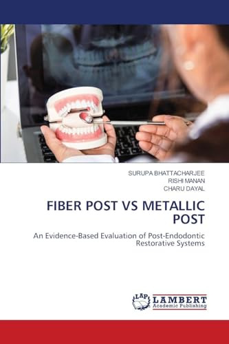 FIBER POST VS METALLIC POST: An Evidence-Based Evaluation of Post-Endodontic Restorative Systems