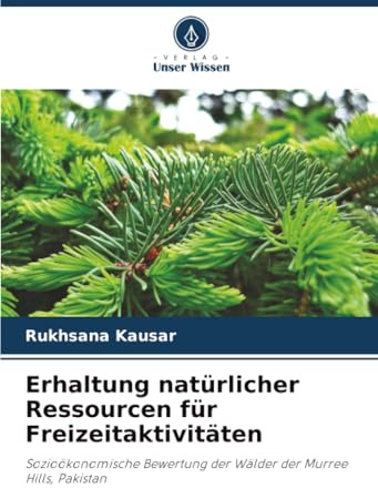 Erhaltung natürlicher Ressourcen für Freizeitaktivitäten: Sozioökonomische Bewertung der Wälder der Murree Hills, Pakistan