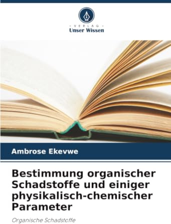 Bestimmung organischer Schadstoffe und einiger physikalisch-chemischer Parameter: Organische Schadstoffe