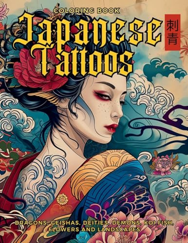 Japanese Tattoo Coloring Book | The Art of Irezumi: For Body Art Enthusiasts and Professionals. Learn the Symbolism Behind Each Motif, Featuring ... and Landscapes. (Tattoo Art Collection)