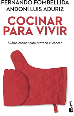 Cocinar para vivir: Cómo cocinar para prevenir el cáncer: 1 (Vivir Mejor)