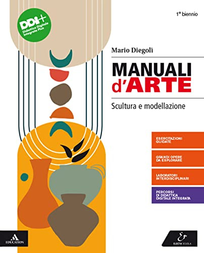 Manuali d'arte. Scultura e modellazione. Per 1° biennio del Liceo artistico. Con e-book. Con espansione online