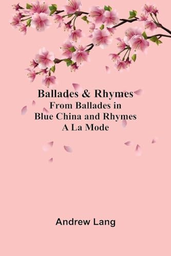 Ballades & Rhymes from Ballades in Blue China and Rhymes a la Mode