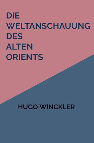 Die Weltanschauung des Alten Orients