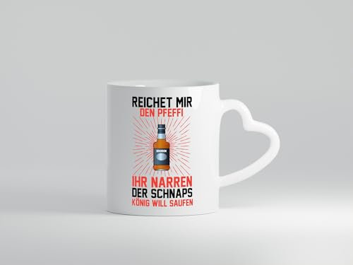 Der schnaps könig will saufen | Pfeffi | Party - Herzhenkel Tasse - Kaffeetasse/Geschenk/Familie