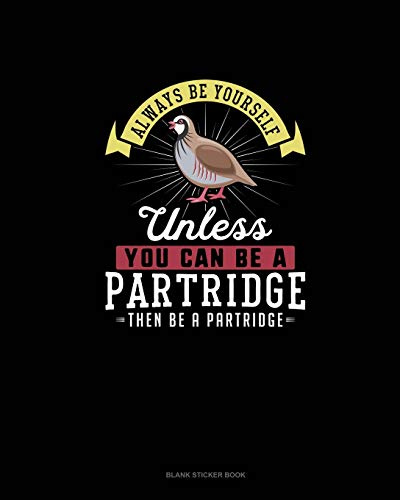 Always Be Yourself Unless You Can Be A Partridge Then Be A Partridge: Blank Sticker Book