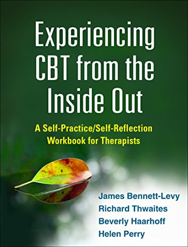 Experiencing CBT from the Inside Out: A Self-Practice/Self-Reflection Workbook for Therapists (SelfPractice/SelfReflection Guides for Psychotherapists)
