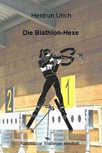 Die Biathlon-Hexe: Ein Bayerwald-Krimi (Kommissar Stadinger ermittelt, Band 1)
