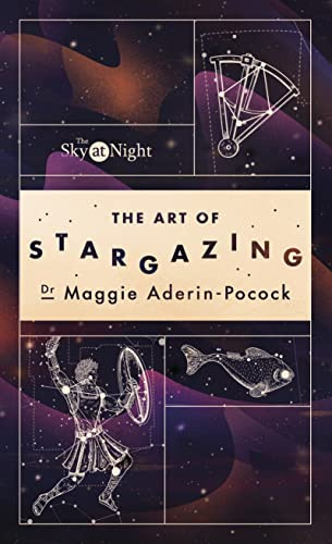 The Sky at Night: The Art of Stargazing: My Essential Guide to Navigating the Night Sky