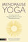Menopause Yoga: A Holistic Guide to Supporting Women on Their Menopause Journey