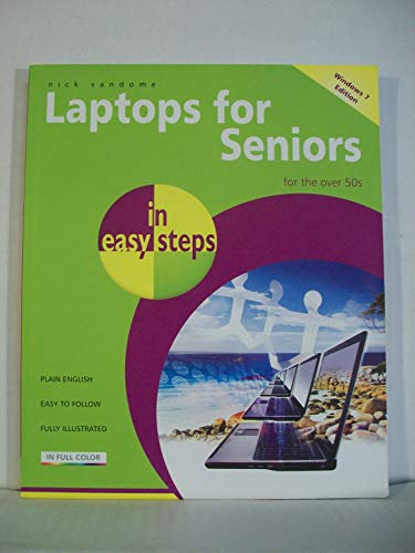 Laptops for Seniors in Easy Steps- Windows 7 Edition: For the over 50s