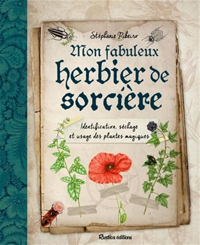 Mon fabuleux herbier de sorcière: Identification, séchage et usage des plantes magiques