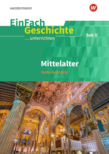 EinFach Geschichte ...unterrichten: Mittelalter Kulturkontakte. Sekundarstufe II: Sekundarstufe 2