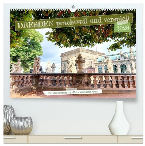 Dresden prachtvoll und verspielt (hochwertiger Premium Wandkalender 2026 DIN A2 quer), Kunstdruck in Hochglanz: Beeindruckend und atemberaubend ist Sachsens Landeshauptstadt (CALVENDO Orte)