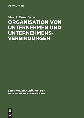 Organisation von Unternehmen und Unternehmensverbindungen: Einführung in die Gestaltung der Organisationsstruktur (Lehr- und Handbücher der Betriebswirtschaftslehre)