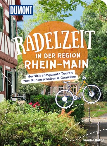 DUMONT Radelzeit in der Region Rhein-Main: Herrlich entspannte Radtouren zum Runterschalten & Genießen