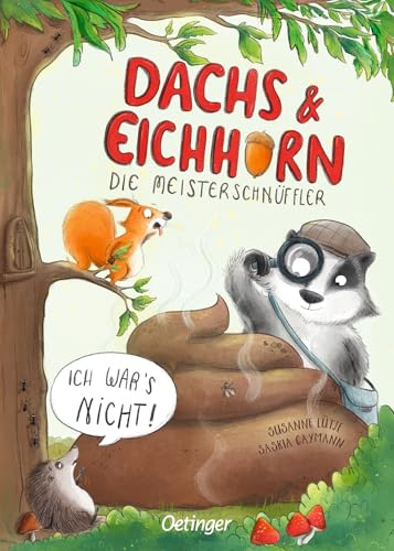 Dachs & Eichhorn. Die Meisterschnüffler: Ich war’s nicht! | Witzig-freche Detektivgeschichte zum Vorlesen für Kinder ab 4 Jahren