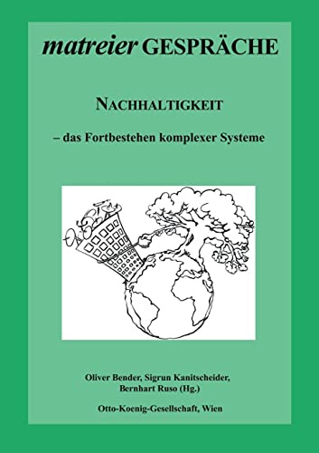 Nachhaltigkeit: das Fortbestehen komplexer Systeme (Matreier Gespräche zur Kulturethologie)