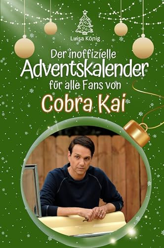 Der inoffizielle Adventskalender für alle Fans von Cobra Kai: Hochwertige Hardcover-Ausgabe - das perfekte Geschenk