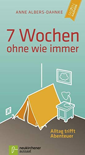 7 Wochen ohne wie immer: Alltag trifft Abenteuer (Fastenkalender)
