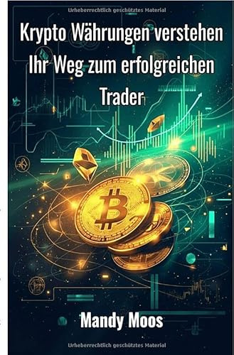 Krypto Währungen verstehen: Ihr Weg zum erfolgreichen Trader