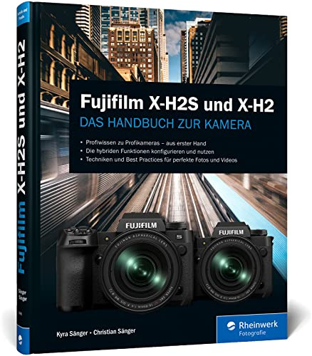 Fujifilm X-H2S und X-H2: Das Handbuch zur Kamera. Profiwissen zu den Profimodellen. Techniken und Best Practices für perfekte Fotos und Videos