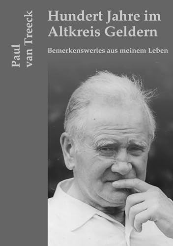 Hundert Jahre im Altkreis Geldern: Bemerkenswertes aus meinem Leben