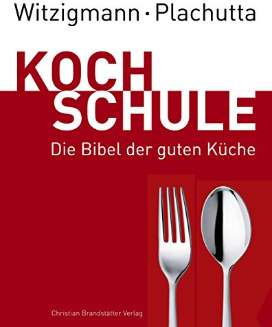 Witzigmann - Plachutta Kochschule: Die Bibel der guten Küche (Ausgabe für Deutschland): Die Bibel der guten Küche (deutsche Ausgabe)
