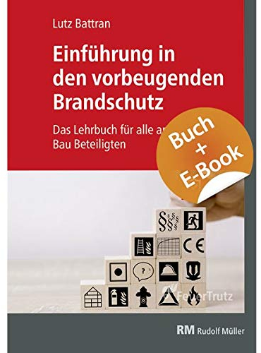 Einführung in den vorbeugenden Brandschutz - mit E-Book (PDF): Das Lehrbuch für alle am Bau Beteiligten: Das Lehrbuch für alle am Bau Beteiligten / INKLUSIVE E-LEARNING