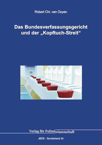 Das Bundesverfassungsgericht und der „Kopftuch-Streit“ (Jahrbuch öffentliche Sicherheit: Sonderbände)