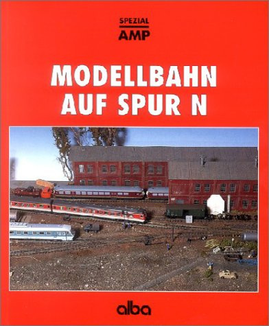 Modellbahn auf Spur N: Ein Führer durch Angebot und Möglichkeiten der Modellbahn. 1:160