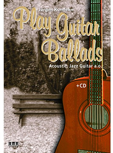 Play Guitar Ballads: Für Akustik-, Jazzgitarre u. a.
