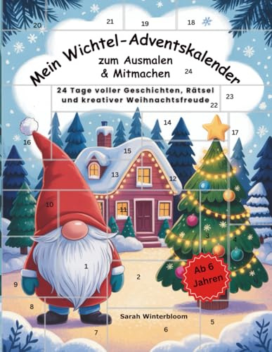 Mein Wichtel-Adventskalender zum Ausmalen & Mitmachen: 24 Tage voller Geschichten, Rätsel und kreativer Weihnachtsfreude – für Kinder ab 6 Jahren