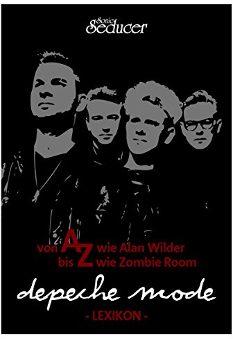 Depeche Mode Lexikon - die Band von A bis Z: Von A wie Antonin Corbijn bis Z wie 'Zenstation'