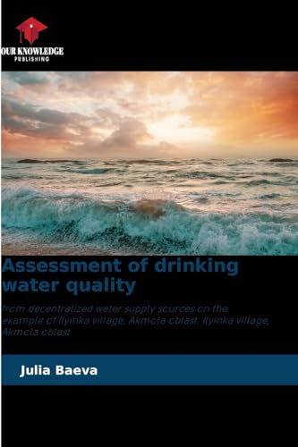 Assessment of drinking water quality: from decentralized water supply sources on the example of Ilyinka village, Akmola oblast. Ilyinka village, Akmola oblast