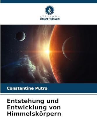 Entstehung und Entwicklung von Himmelskörpern