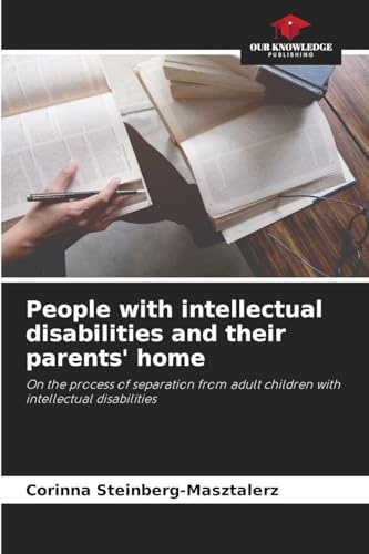 People with intellectual disabilities and their parents' home: On the process of separation from adult children with intellectual disabilities