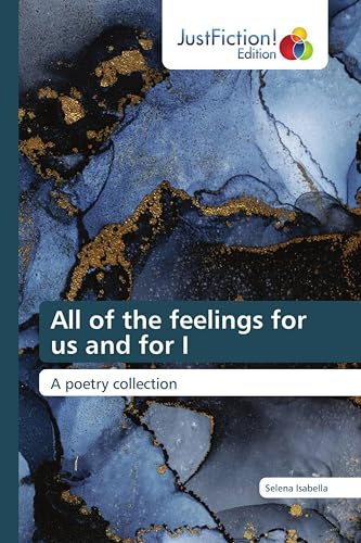 All of the feelings for us and for I: A poetry collection