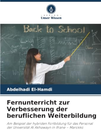 Fernunterricht zur Verbesserung der beruflichen Weiterbildung: Am Beispiel der hybriden Fortbildung für das Personal der Universität Al Akhawayn in Ifrane - Marokko